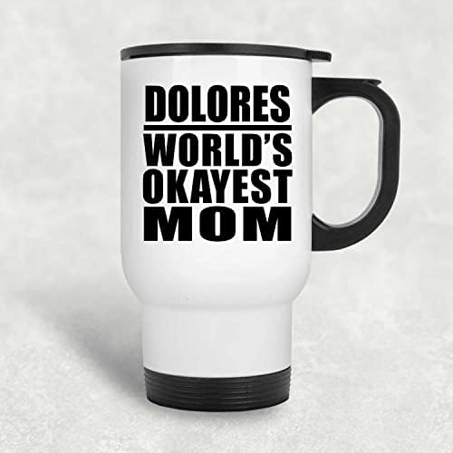 מעצב את האמא הכי בסדר העולמי של דולורס, ספל נסיעות לבן 14oz כוס מבודד מפלדת אל חלד, מתנות ליום הולדת